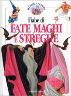 Fiabe di fate, maghi e streghe  - Libro Fabbri 1997, Fiabe, fiabe e ancora fiabe | Libraccio.it