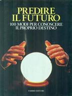 Predire il futuro. 100 modi per conoscere il proprio destino  - Libro Fabbri 1997, Arte. Varia | Libraccio.it