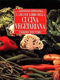 Il grande libro della cucina vegetariana  - Libro Fabbri 1998, Cucina. Varia | Libraccio.it