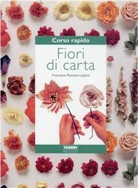Fiori di carta - Francesca R. Lepore - Libro Fabbri 1998, Corso rapido di... | Libraccio.it