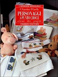 Personaggi a punto croce. Schemi, idee, progetti - Fiorangela Casella, Carla Cazzolaro - Libro Fabbri 1998, Grandi manuali | Libraccio.it