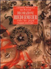 Decorazione Biedermeier - Anna Benvenuti - Libro Fabbri 1998, Grandi manuali | Libraccio.it