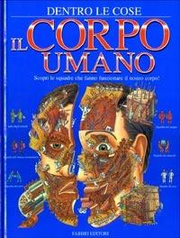 Il corpo umano - Richard Biesty, Richard Platt - Libro Fabbri 1998, Dentro le cose | Libraccio.it
