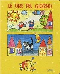 Le ore del giorno - Nicoletta Costa - Libro Fabbri 1998, Piccoli di Nicoletta Costa | Libraccio.it