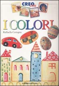 Creo con i colori - Raffaella Castagna - Libro Fabbri 1998 | Libraccio.it