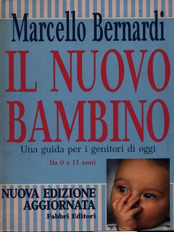 Il nuovo bambino. Una guida per i genitori di oggi. Da 0 a 11 anni - Marcello Bernardi - Libro Fabbri 1998, Puericultura-Pedagogia | Libraccio.it