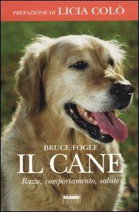Il cane. Razze, comportamento, salute - Bruce Fogle - Libro Fabbri 2004, Manuali Fabbri | Libraccio.it