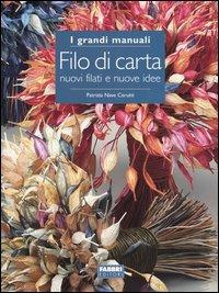 Filo di carta. Nuovi filati e nuove idee - Patrizia Nave Cerutti - Libro Fabbri 2004, Grandi manuali | Libraccio.it