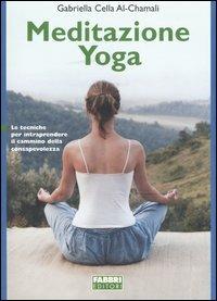 Meditazione e yoga - Gabriella Cella Al-Chamali - Libro Fabbri 2004, Salute e benessere | Libraccio.it