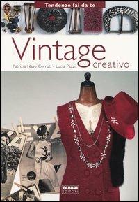 Vintage creativo - Patrizia Nave Cerutti, Lucia Pazzi - Libro Fabbri 2004, Tendenze fai da te | Libraccio.it