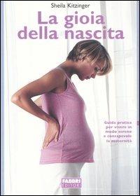 La gioia della nascita - Sheila Kitzinger - Libro Fabbri 2004, Salute e benessere | Libraccio.it