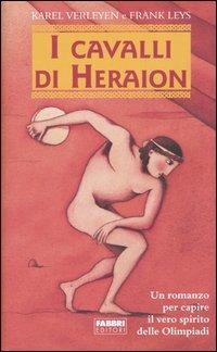 I cavalli di Heraion. Un romanzo per capire il vero spirito delle Olimpiadi - Karel Verleyen, Frank Leys - Libro Fabbri 2004 | Libraccio.it