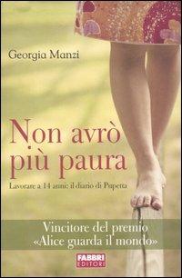 Non avrò più paura. Lavorare a 14 anni: il diario di Pupetta - Georgia Manzi - Libro Fabbri 2004 | Libraccio.it