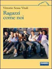 Ragazzi come noi - Vittorio Sessa Vitali - Libro Fabbri 2004 | Libraccio.it