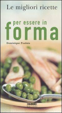 Le migliori ricette per essere in forma - Dominique Paulain - Libro Fabbri 2004, Le migliori ricette | Libraccio.it