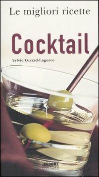 Cocktails - Sylvie Girard-Lagorce - Libro Fabbri 2004, Le migliori ricette | Libraccio.it