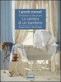 La camera di un bambino. Arredare e decorare - Rosanna Frassoni, Misia De Angelis - Libro Fabbri 2004, Grandi manuali | Libraccio.it