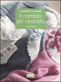 Il corredo del neonato - Donatella Ciotti - Libro Fabbri 2004, Grandi manuali | Libraccio.it