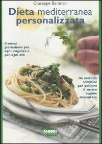 Dieta mediterranea personalizzata - Giuseppe Baranelli - Libro Fabbri 2004, Salute e benessere | Libraccio.it