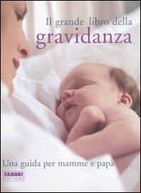 Il grande libro della gravidanza. Una guida per mamme e papà  - Libro Fabbri 2004 | Libraccio.it