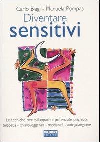 Diventare sensitivi. Le tecniche per sviluppare il potenziale psichico: telepatia, chiaroveggenza, medianità, autoguarigione - Carlo Biagi, Manuela Pompas - Libro Fabbri 2004 | Libraccio.it