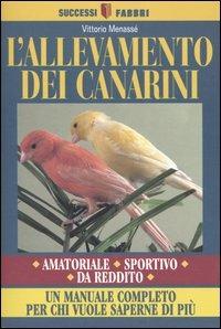 L'allevamento dei canarini - Vittorio Menassé - Libro Fabbri 2004, Successi Fabbri | Libraccio.it