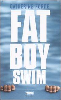Fat boy swim - Catherine Forde - Libro Fabbri 2004 | Libraccio.it
