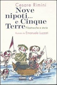 Nove nipoti... E cinque terre. Filastrocche e storie - Cesare Rimini, Emanuele Luzzati - Libro Fabbri 2004 | Libraccio.it