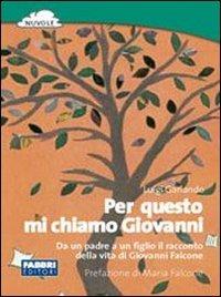 Per questo mi chiamo Giovanni. Da un padre a un figlio il racconto della vita di Giovanni Falcone - Luigi Garlando - Libro Fabbri 2004 | Libraccio.it