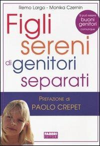Figli sereni di genitori separati - Remo Largo, Monika Czernin - Libro Fabbri 2004, Manuali Fabbri | Libraccio.it
