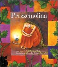 Prezzemolina. Ediz. illustrata. Con CD Audio - Giambattista Basile, Antonella Abbatiello - Libro Fabbri 2004, Fiabe da ascoltare | Libraccio.it