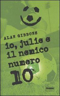 Io, Julie e il nemico numero 10 - Alan Gibbons - Libro Fabbri 2004, Narrativa | Libraccio.it