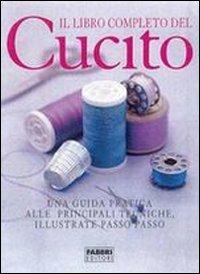 Il libro completo del cucito  - Libro Fabbri 2004, Tendenze fai da te | Libraccio.it