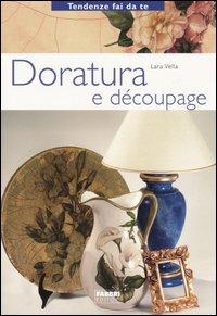 Doratura e découpage - Lara Vella - Libro Fabbri 2004, Tendenze fai da te | Libraccio.it