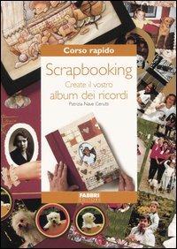 Corso rapido. Scrapbooking. Create il vostro album dei ricordi - Patrizia Nave Cerutti - Libro Fabbri 2004, Corso rapido di... | Libraccio.it