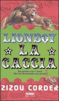 Lionboy. La caccia - Zizou Corder - Libro Fabbri 2004, Narrativa | Libraccio.it