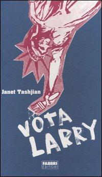 Vota Larry - Janet Tashjian - Libro Fabbri 2004, Contrasti | Libraccio.it