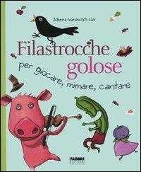 Filastrocche golose per giocare, mimare, cantare - Albena Ivanovitch-Lair - Libro Fabbri 2005, Filastrocche | Libraccio.it