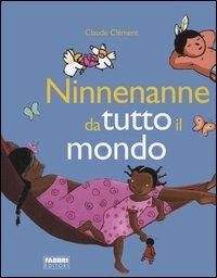 Ninnenanne da tutto il mondo - Claude Clément - Libro Fabbri 2005, Filastrocche | Libraccio.it