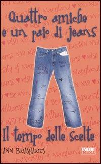 Il tempo delle scelte. Quattro amiche e un paio di jeans - Ann Brashares - Libro Fabbri 2005 | Libraccio.it