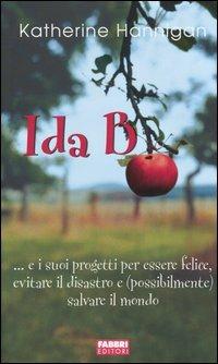 Ida B... e i suoi progetti per essere felice, evitare il disastro e (possibilmente) salvare il mondo - Katherine Hannigan - Libro Fabbri 2005, Narrativa | Libraccio.it