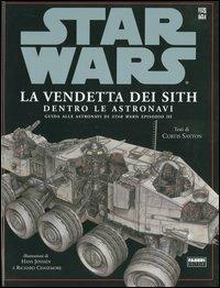 La vendetta dei Sith. Star Wars. Dentro le astronavi - Curtis Saxton - Libro Fabbri 2005, Star Wars | Libraccio.it