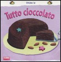 Tutto cioccolato - Christophe Faveau - Libro Fabbri 2005, Cucino io | Libraccio.it