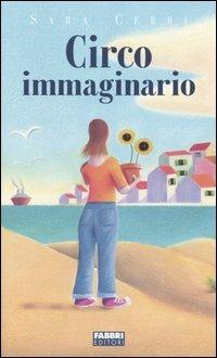 Circo immaginario - Sara Cerri - Libro Fabbri 2005, Narrativa | Libraccio.it