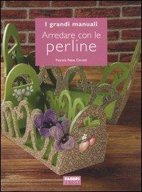 Arredare con le perline - Patrizia Nave Cerutti - Libro Fabbri 2005, Grandi manuali | Libraccio.it
