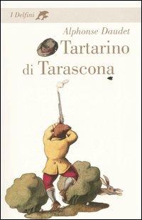 Tartarino di Tarascona - Alphonse Daudet - Libro Fabbri 2005, I delfini. Classici | Libraccio.it
