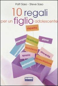 Dieci regali per un figlio adolescente - Patt Saso, Steve Saso - Libro Fabbri 2005 | Libraccio.it