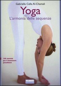 Yoga, l'armonia delle sequenze - Gabriella Cella Al-Chamali - Libro Fabbri 2005, Salute e benessere | Libraccio.it
