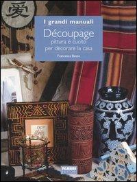 Découpage. Pittura e cucito per decorare la casa - Francesca Besso - Libro Fabbri 2005, Grandi manuali | Libraccio.it
