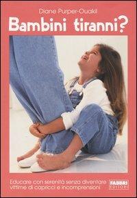 Bambini tiranni? Educare con serenità senza diventare vittime di capricci e incomprensioni - Diane Purper-Ouakil - Libro Fabbri 2005 | Libraccio.it
